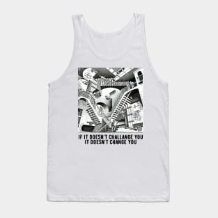 If it doesn't challange you it doesn't change you Tank Top